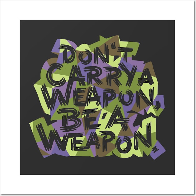 Be a Weapon Wall Art by polliadesign